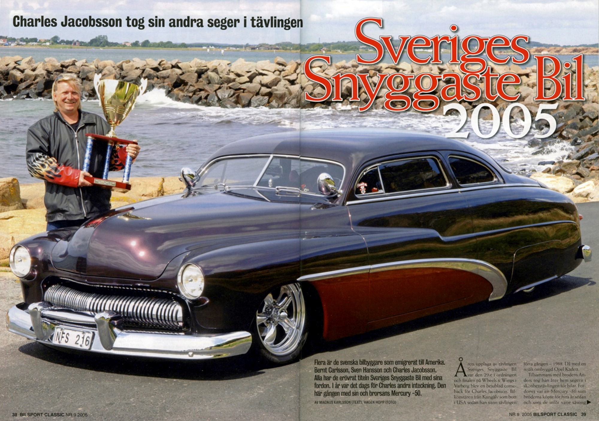 Charles Jacobssons Mercury -50 vann titeln Sveriges Snyggaste Bil 2005. Bilen, som han ägde tillsammans med brorsan Anders, förbättrades under en fyraårsperiod innan den såldes till Norge.